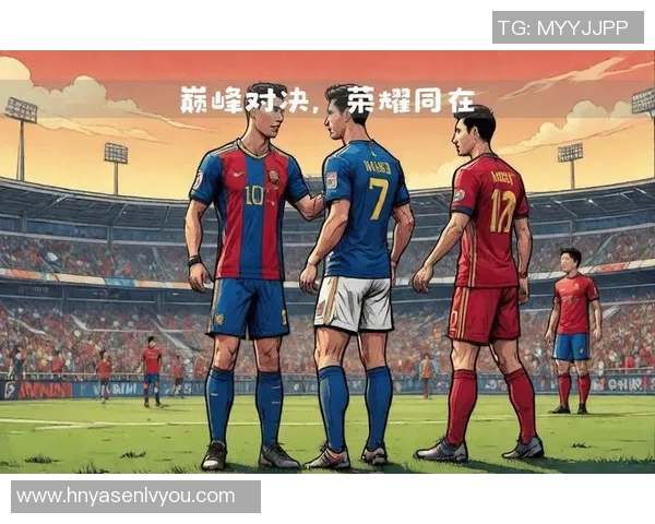 21世纪最伟大足球球星的传奇与影响力分析:梅西与C罗的巅峰对决 21世纪最伟大足球球星的传奇与影响力分析:梅西与C罗的巅峰对决